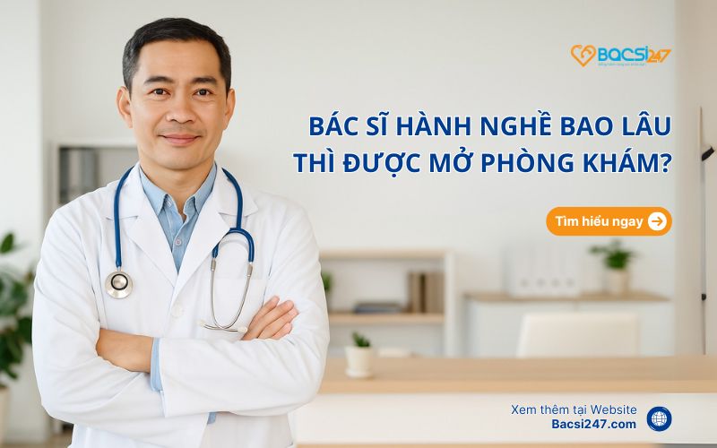 bác sĩ hành nghề bao lâu thì được mở phòng khám