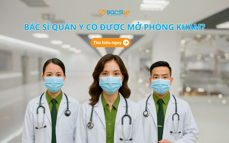 Bác sĩ quân y có được mở phòng khám không