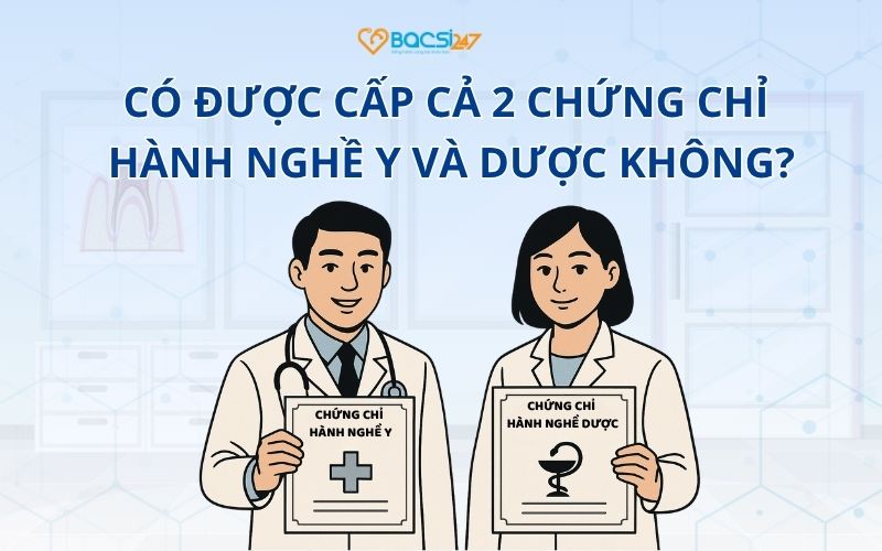 Có được cấp cả 2 chứng chỉ hành nghề y và dược không?