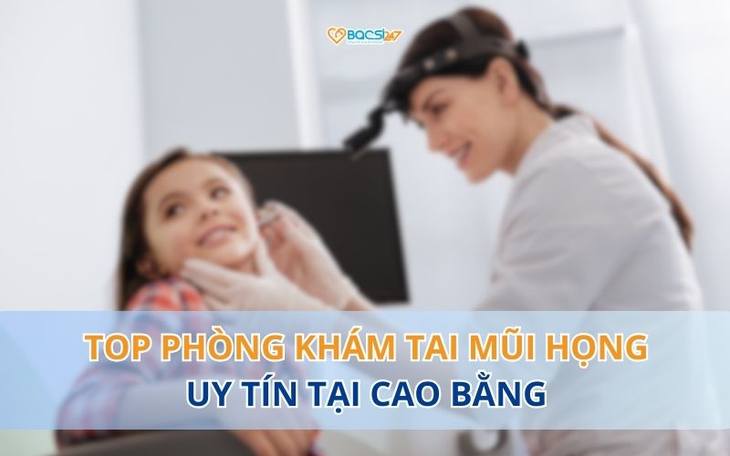 phòng khám tai mũi họng tại Cao Bằng
