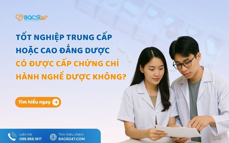 Tốt nghiệp trung cấp hoặc cao đẳng Dược có được cấp chứng chỉ hành nghề Dược không?