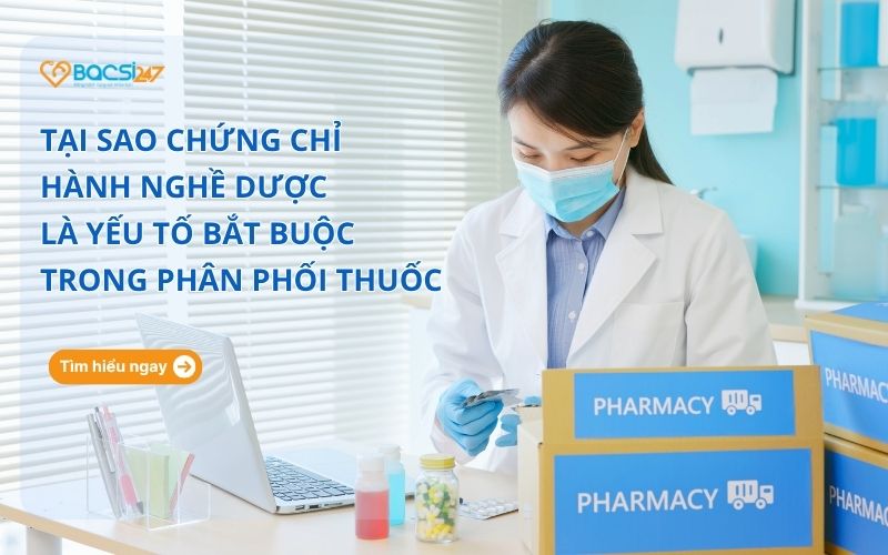 vai trò của chứng chỉ hành nghề dược trong phân phối thuốc
