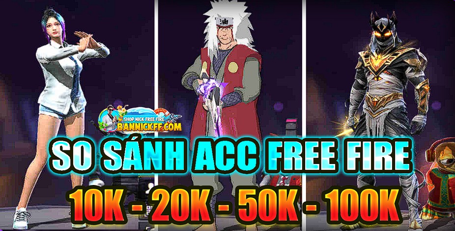 so sánh nick free fire 10k 20k 50k 100k có gì khác nhau