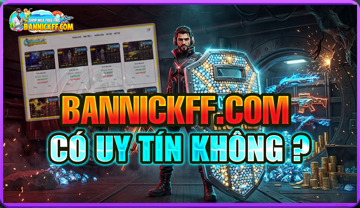 BannickFF.com Uy Tín Như Thế Nào? Vì Sao Nên Mua Acc Free Fire Tại Đây?