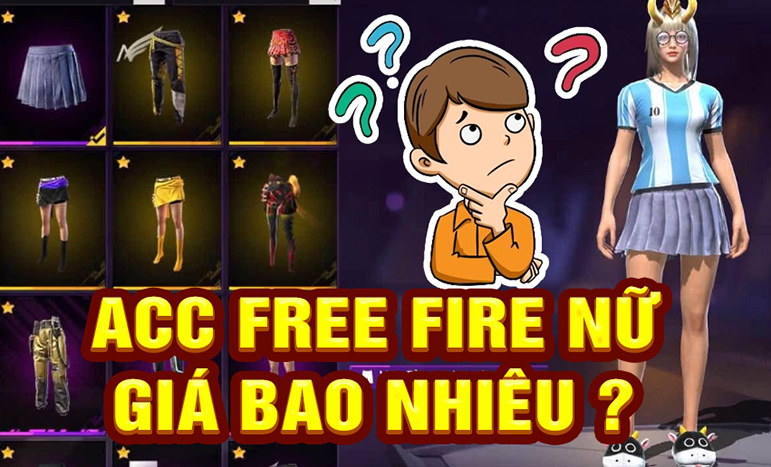acc free fire nữ c&oacute; đắt kh&ocirc;ng?
