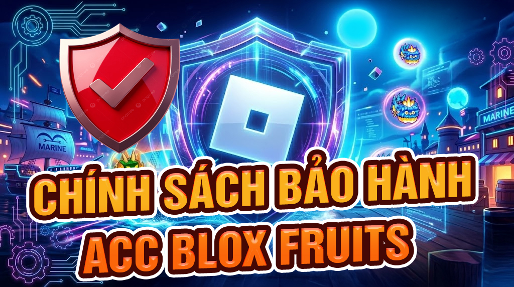 Chính Sách Bảo Hành Và Đổi Trả Acc Blox Fruits