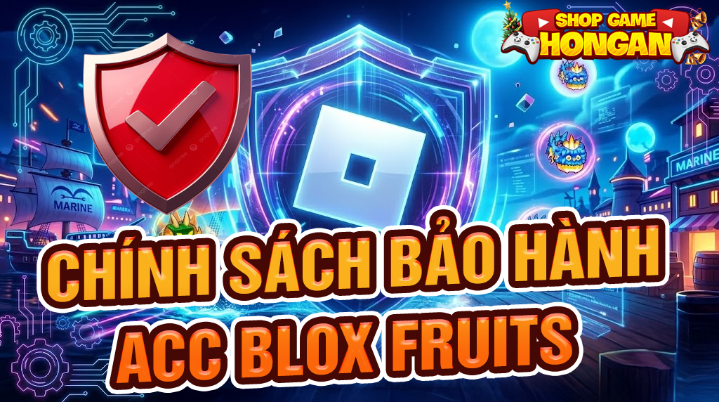 Chính Sách Bảo Hành Và Đổi Trả Acc Blox Fruits