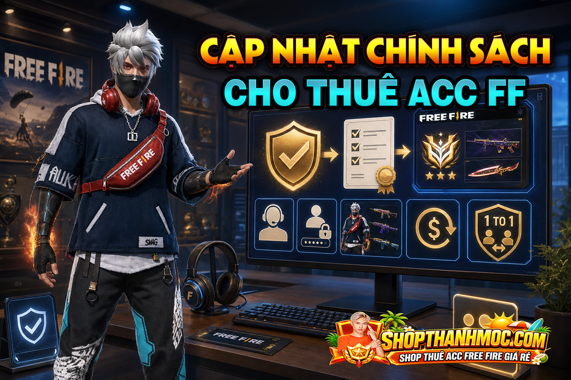 Chính Sách Thuê Acc Free Fire & Quy Định Đền Bù