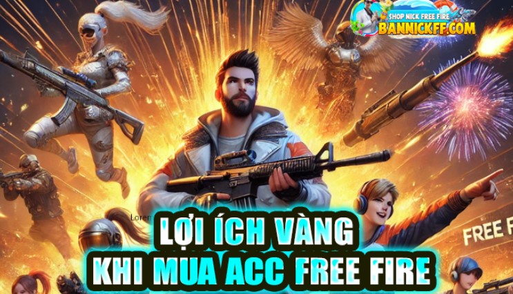 loi-ich-khi-mua-acc-free-fire-tai-bannickff-com