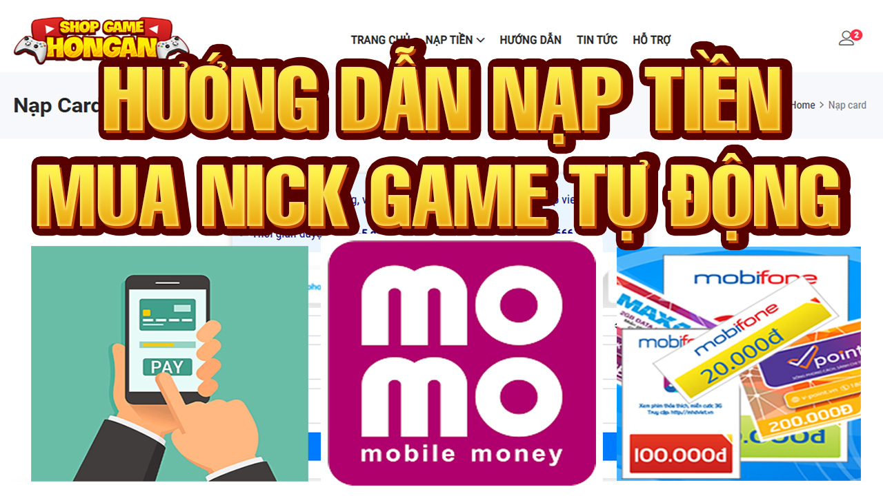 Hướng Dẫn Nạp Tiền (ATM, Thẻ Điện Thoại, Ví Momo) Mua Nick Game Tại Shopgamehongan.com