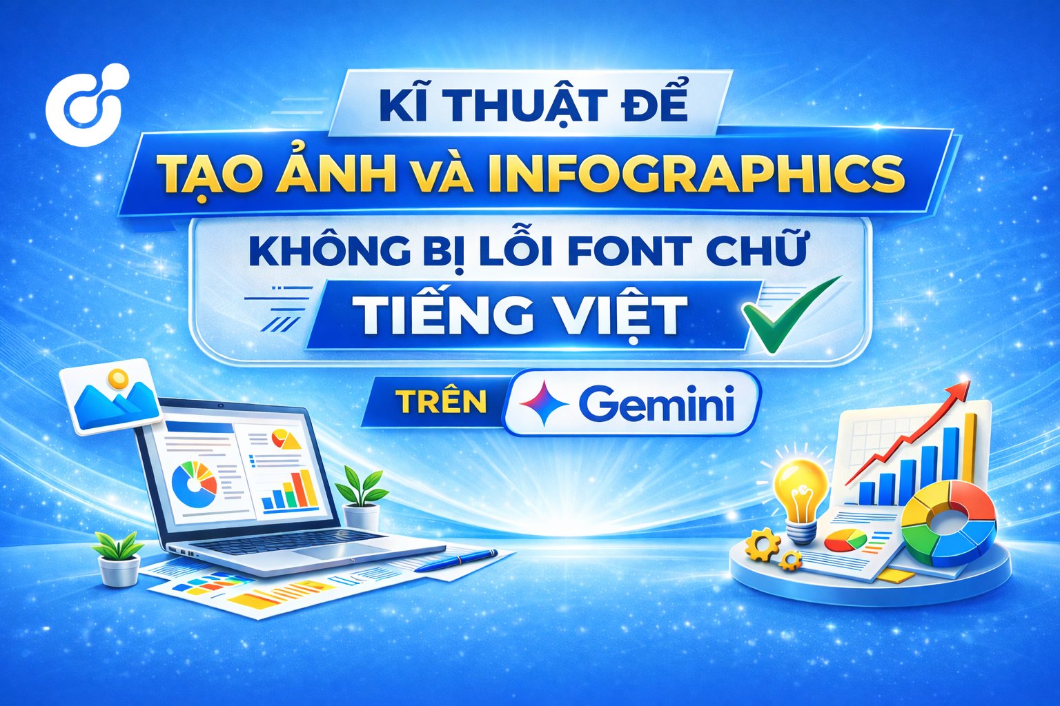 BÍ KÍP TẠO ẢNH VÀ INFOGRAPHICS KHÔNG CÒN LỖI FONT VÀ SAI CHÍNH TẢ CHỮ TIẾNG VIỆT TRÊN GEMINI