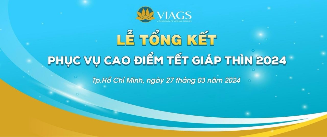 VIAGS TỔ CHỨC LỄ TỔNG KẾT PHỤC VỤ CAO ĐIỂM TẾT GIÁP THÌN 2024