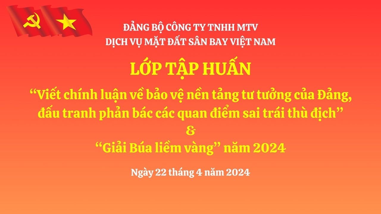 LỚP TẬP HUẤN “VIẾT CHÍNH LUẬN VỀ BẢO VỆ NỀN TẢNG TƯ TƯỞNG CỦA ĐẢNG, ĐẤU TRANH PHẢN BÁC CÁC QUAN ĐIỂM SAI TRÁI THÙ ĐỊCH” VÀ “GIẢI BÚA LIỀM VÀNG” NĂM 2024